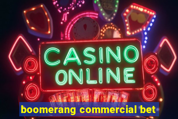 boomerang commercial bet